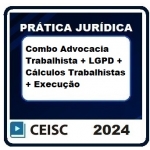 Prática Jurídica: Combo: Advocacia Trabalhista + LGPD + Cálculos Trabalhistas + Execução (CEISC 2024)